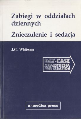 Whitwam J.G. Zabiegi w oddziałach dziennych. Znieczulenie i sedacja 203644.