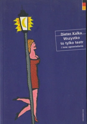 Kalka Dieter Wszystko to tylko teatr i inne opowiadania 140790.