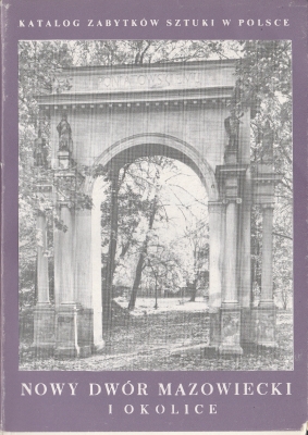 Galicka Izabela, Sygietyńska Hanna Katalog zabytków sztuki w Polsce, tom X, Dawne województwo warszawskie, Zeszyt 10, Nowy Dwór Mazowiecki i okolice, s. 91+ ilustracje, s. db 500320.