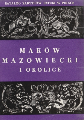 Galicka Izabela, Sygietyńska Hanna Katalog zabytków sztuki w Polsce, tom X, Województwo warszawskie, Zeszyt 7, Maków mazowiecki i okolice 500327.
