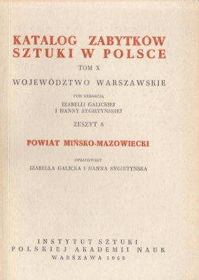 Galicka Izabela, Sygietyńska Hanna Katalog zabytków sztuki w Polsce tom X, Województwo warszawskie, zeszyt 8 Powiat mińsko-mazowiecki 500360.