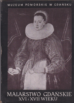 Gosieniecka Anna Malarstwo Gdańskie XVI i XVII wieku Katalog wystawy 144447.