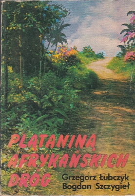 Łubczyk Grzegorz, Szczygieł Bogdan Plątaniną afrykańskich dróg 304370.