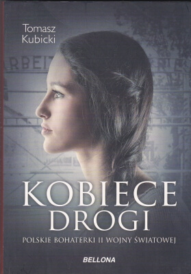 Kubicki Tomasz Kobiece drogi Polskie bohaterki II wojny światowej 146065.