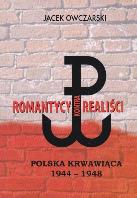 Owczarski Jacek Romantycy kontra realiści Polska krwawiąca 1944-1948 148162.