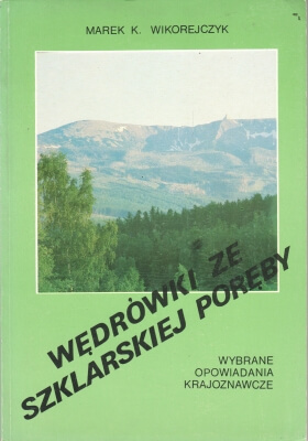 Wikorejczyk Marek K. Wędrówki ze Szklarskiej Poręby Wybrane opowiadania krajoznawcze 210690.
