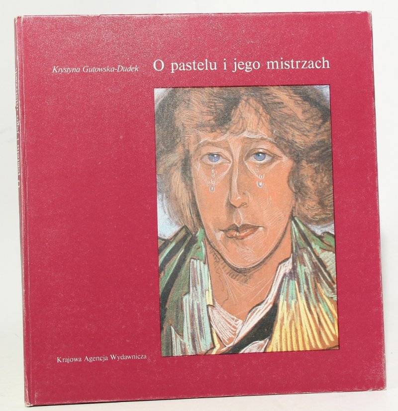 Krystyna Gutowska-Dudek O pastelu i jego mistrzach [Witkacy, Wyspiański, Wyczółkowski, Grottger i in.]