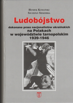 Komański Henryk, Siekierka Szczepan Ludobójstwo dokonane przez nacjonalistów ukraińskich na Polakach w województwie tarnopolskim 1939-1946 211176.