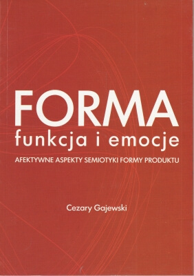 Gajewski Cezary Forma funkcja i emocje Afektywne aspekty siemiotyki formy produktu 404191.