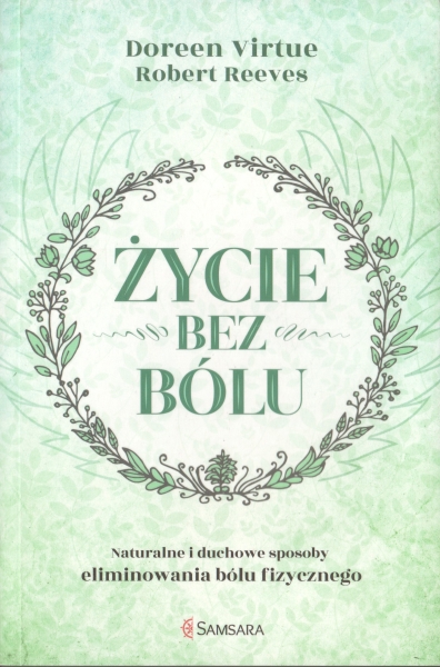 Virtue Dreen, Reeves Robert Życie bez bólu Naturalne i duchowe sposoby eliminowania bólu fizycznego 153131.