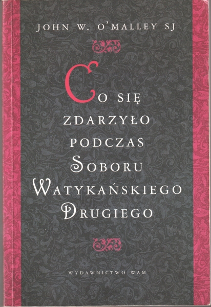 Omalley John W. SJ Co się zdarzyło podczas Soboru Watykańskiego Drugiego 153290.