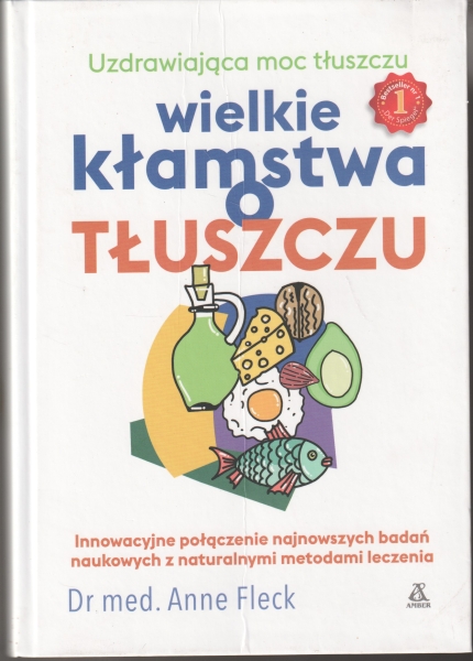 Fleck Anne dr med. Wielkie kłamstwa o tłuszczu Uzdrawiająca moc tłuszczu 153672.