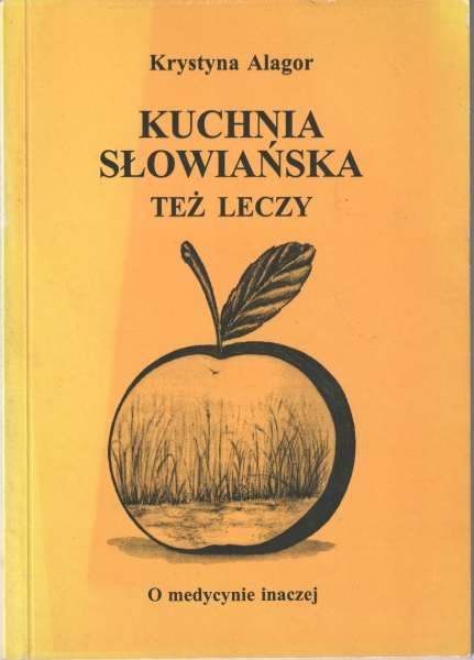 Alagor Krystyna Kuchnia słowiańska też leczy [O medycynie inaczej] [PREZENT] 153727.