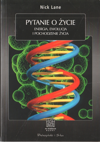 Lane Nick Pytanie o życie Energia, ewolucja i pochodzenie życia seria [Na ścieżkach nauki] 153789.