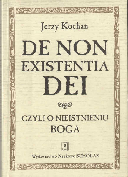 Kochan Jerzy De Non Existentia Dei czyli o nieistnieniu Boga 153902.