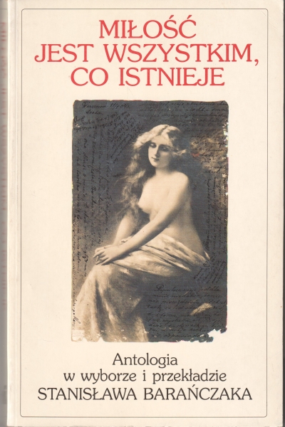 Barańczak Stanisław przekład Miłość jest wszystkim, co istnieje 300 najsławniejszych amerykańskich i angielskich wierszy miłosnych Antologia 153922.