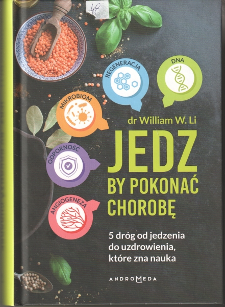 dr William W. Li Jedz by pokonać chorobę 5 dróg do uzdrowienia które zna nauka 153929.