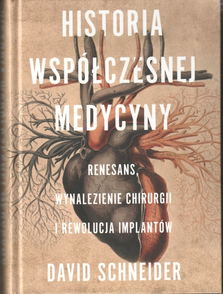 Schneider David Historia współczesnej medycyny Renesans, wynalezienie chirurgii i implantów                153945.