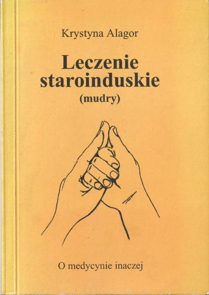 Alagor Krystyna Leczenie staroinduskie (mudry) [O medycynie inaczej] 153961.