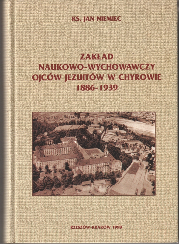 Niemiec Jan Ks. Zakład Naukowo-Wychowawczy Ojców Jezuitów w Chyrowie 1886-1939 153963.