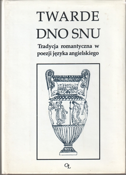 Kubiak Zygmunt Twarde dno snu. Tradycja romantyczna w poezji języka angielskiego (Blake, Wordsworth, Colerigde, Shelly, Keats, Longfellow, Tennyson, Fitzgerald, Hardy) 153985.