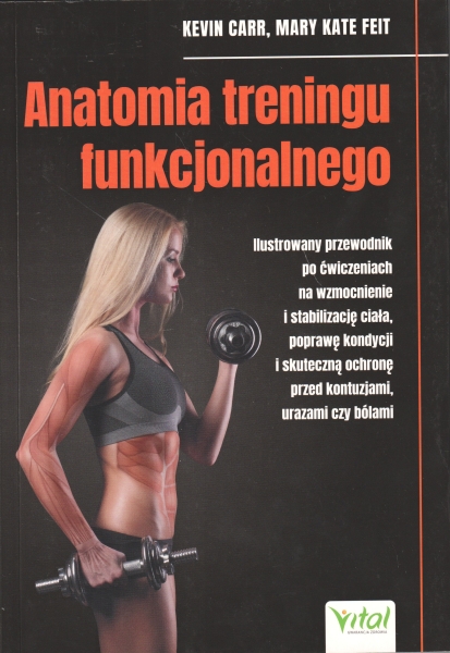 Carr Kevin, Feit Mary Kate Anatomia treningu funkcjonalnego 154009.