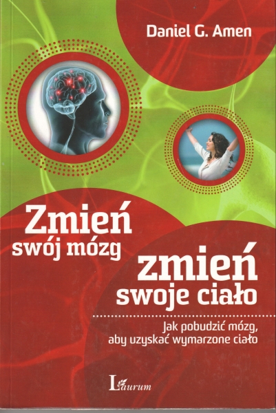 Amen Daniel G. Zmień swój mózg zmień swoje ciało, Jak pobudzić mózg, aby uzyskać wymarzone ciało 154038.