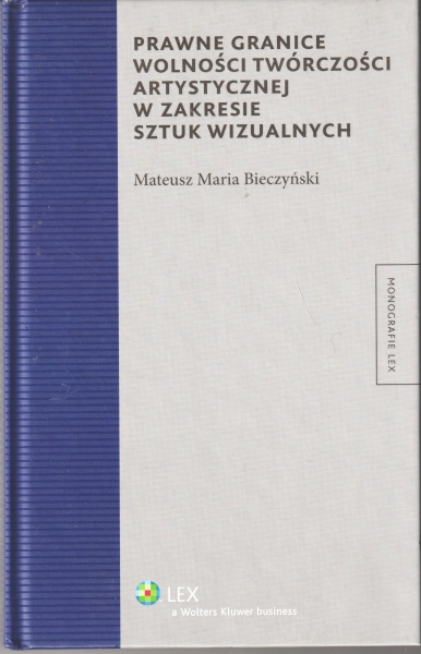 Bieczyński Mateusz Maria Prawne granice wolności twórczości artystycznej w zakresie sztuk wizualnych 154056.
