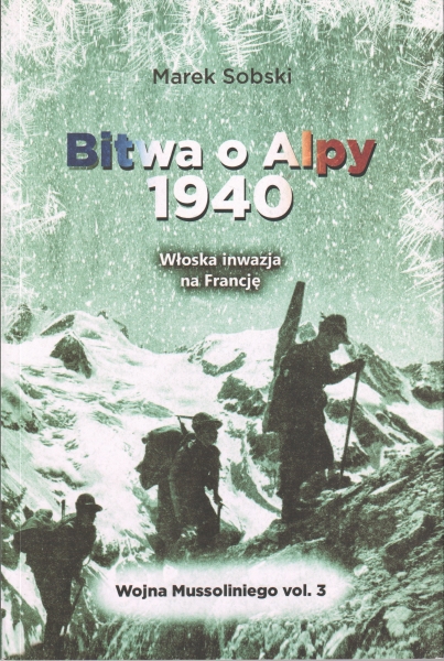 Sobski Marek Bitwa o Alpy 1940 Włoska inwazja na Francję Wojna Mussoliniego vol. 3 154067.
