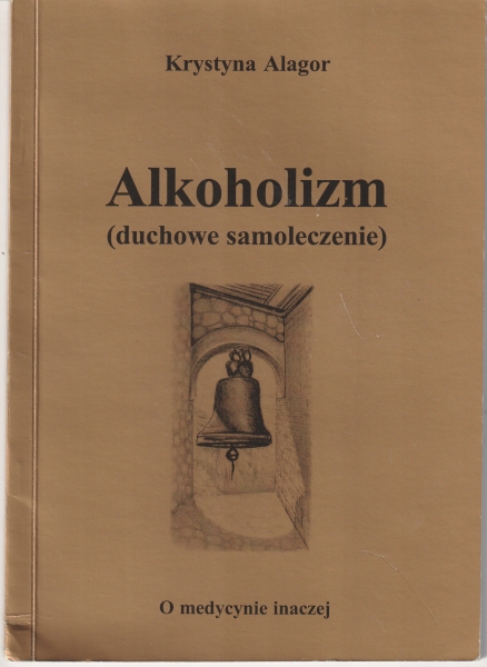 Alagor Krystyna Alkoholizm (duchowe samoleczenie) [O medycynie inaczej] 154098.