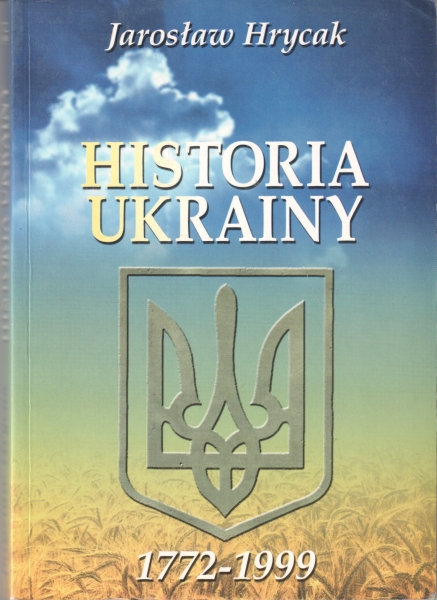 Hrycak Jarosław Historia Ukrainy 1772-1999 Narodziny nowoczesnego narodu 154143.