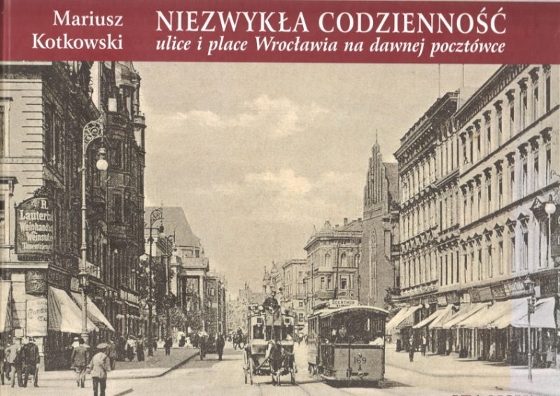 Kotkowski Miariusz Niezwykła codzienność ulice i place Wrocławia na dawnej pocztówce 154173.