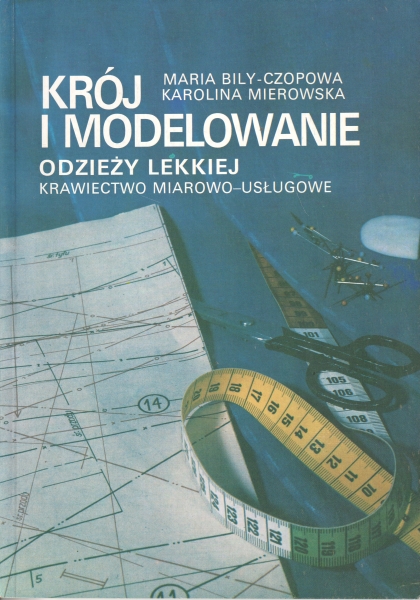 Bily-Czopowa Maria, Mierowska Karolina Krój i modelowanie odzieży lekkiej krawiectwo miarowo-usługowe 154175.