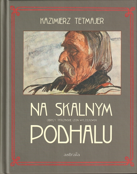 Przerwa-Tetmajer Kazimierz Na skalnym Podhalu Obrazy tatrzańskie Leon Wyczółkowski [prezent] 154188.