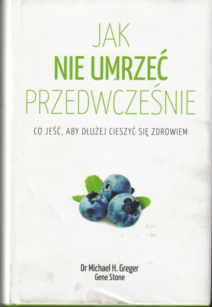Greger Michael H., Stone Gene Jak nie umrzeć przedwcześnie 154202.