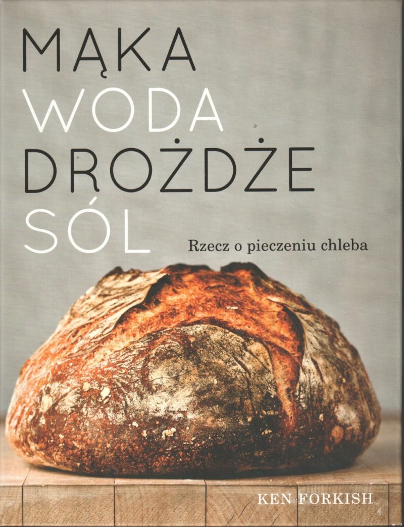 Forkish Ken Mąka woda drożdże sól Rzecz o pieczeniu chleba 154212.