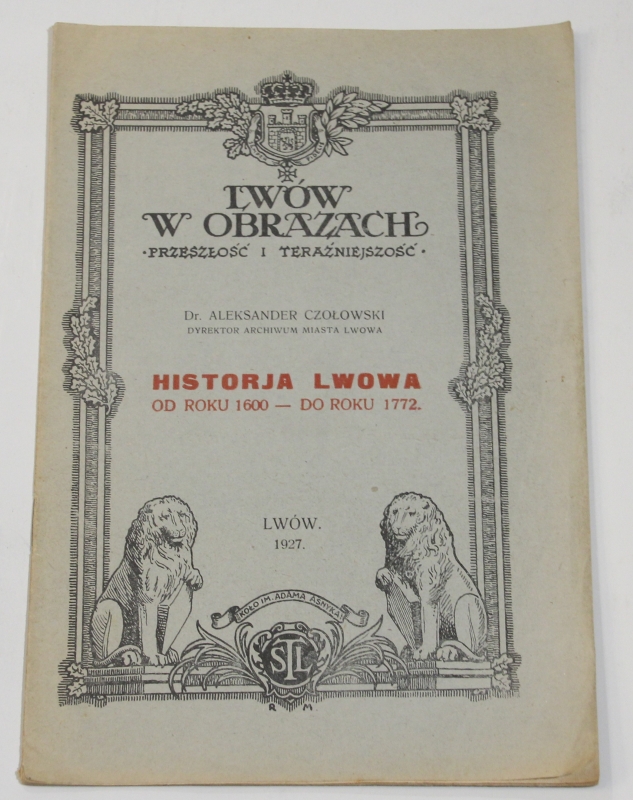 Aleksander Czołowski HISTORIA LWOWA od roku 1600 do roku 1772