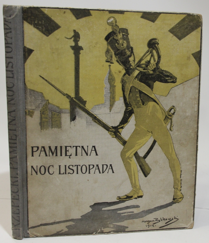 Ludwik RZEPECKI Pamiętna Noc Listopada czyli dzieje wojny narodowej z roku 1830 i 31-go wnukom opowiedziane przez żołnierza czwartaka