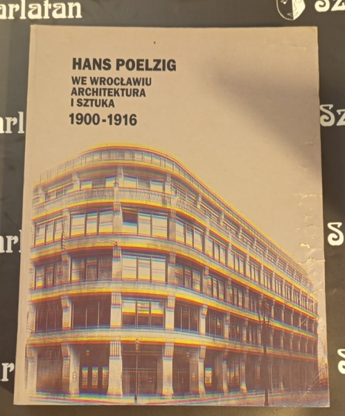 Ilkosz Jerzy, Stortkuhl Beate red. Hans Poelzig we Wrocławiu architektura i sztuka 1900-1916 154318.