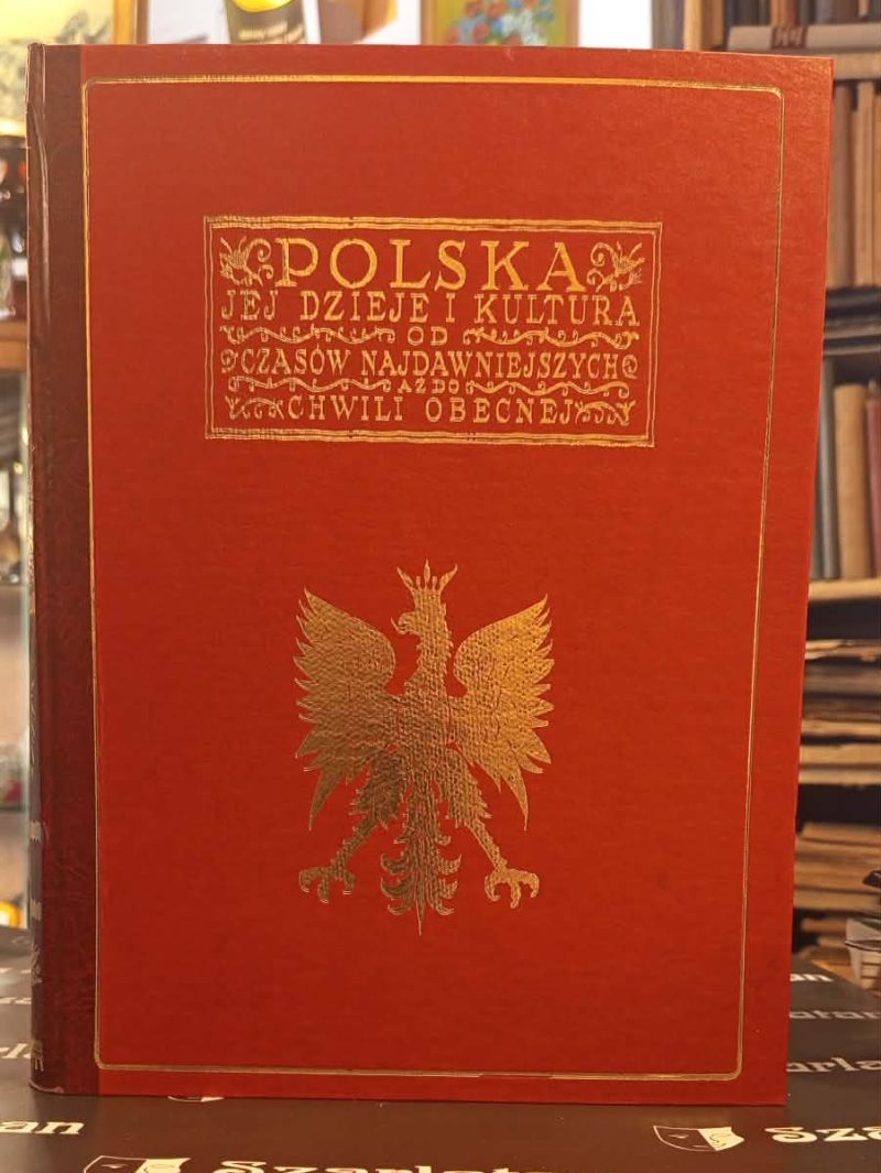 Andrzej Albert, Wojciech Roszkowski Autorzy tekstów: A. Antoniewicz, St. Arnold, Al. Bruckner, St. Dobrzycki, Br. Gembarzewski, R. Grodecki, M.Gumowski, O. Halecki, Z. Jachimecki, F. Kopera, J.St. Bystroń i inni I. POLSKA JEJ DZIEJE I KULTURA t. I-IV [Prezent] POLSKA JEJ DZIEJE I KULTURA, od czasów najdawniejszych do chwili obecnej. Praca zbiorowa t. I-III [komplet] T.1: Od pradziejów do roku 1572 T.2: Od roku 1872-1795 T.3: Od roku 1796-1930 II. NAJNOWSZA HISTORIA POLSKI 1914-1993 [reprint] 154325.